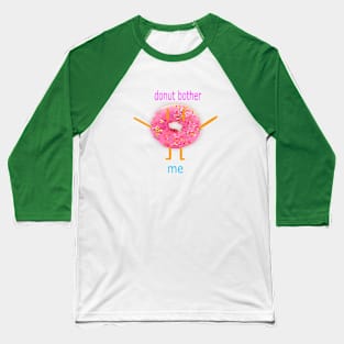 Donut Bother Me Baseball T-Shirt